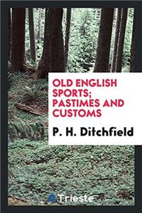 Old English Sports; Pastimes and Customs