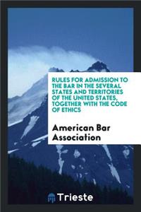 Rules for Admission to the Bar in the Several States and Territories of the ...