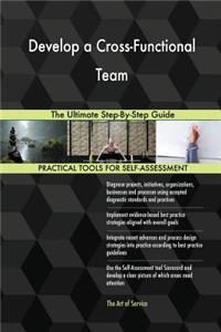 Develop a Cross-Functional Team The Ultimate Step-By-Step Guide
