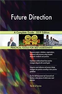 Future Direction A Complete Guide - 2019 Edition