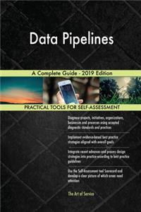 Data Pipelines A Complete Guide - 2019 Edition