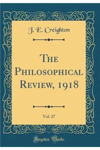 The Philosophical Review, 1918, Vol. 27 (Classic Reprint)