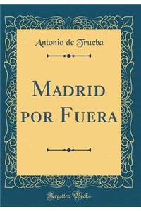 Madrid por Fuera (Classic Reprint)