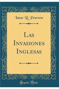 Las Invasiones Inglesas (Classic Reprint)