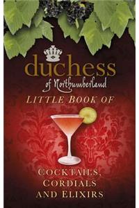 The Duchess of Northumberland's Little Book of Cocktails, Cordials and Elixirs