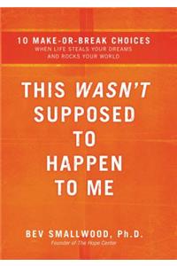 This Wasn't Supposed to Happen to Me