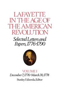 Lafayette in the Age of the American Revolution--Selected Letters and Papers, 1776-1790