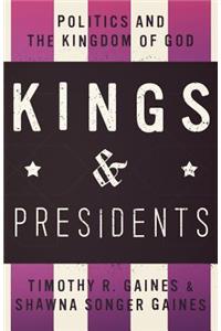 Kings & Presidents: Politics and the Kingdom of God