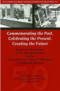 Commemorating the Past, Celebrating the Present, Creating the Future
