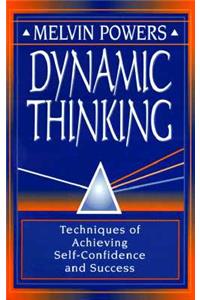 Dynamic Thinking: Techniques of Achieving Self-Confidence and Success