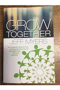 Grow Together: The Forgotten Story of How Uniting the Generations Unleashes Epic Spiritual Potential