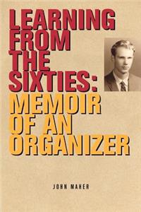 Learning from the Sixties: Memoir of an Organizer