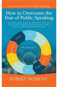 How to Overcome the Fear of Public Speaking