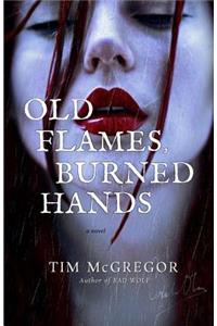 Old Flames, Burned Hands