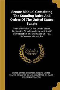 Senate Manual Containing The Standing Rules And Orders Of The United States Senate