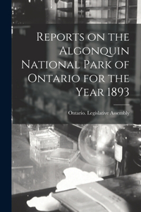 Reports on the Algonquin National Park of Ontario for the Year 1893