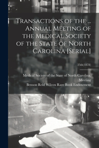 Transactions of the ... Annual Meeting of the Medical Society of the State of North Carolina [serial]; 25th(1878)