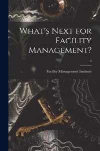 What's Next for Facility Management?; 2