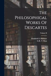 Philosophical Works Of Descartes; Volume II