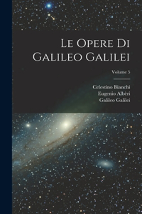 Opere Di Galileo Galilei; Volume 5