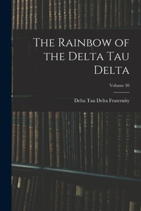 Rainbow of the Delta Tau Delta; Volume 30