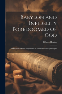 Babylon and Infidelity Foredoomed of God