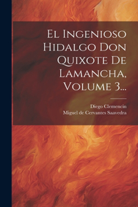 Ingenioso Hidalgo Don Quixote De Lamancha, Volume 3...