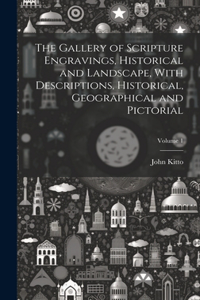 Gallery of Scripture Engravings, Historical and Landscape, With Descriptions, Historical, Geographical and Pictorial; Volume 1