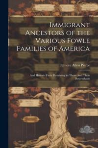Immigrant Ancestors of the Various Fowle Families of America