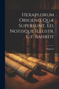 Hexaplorum Origenis Quæ Supersunt, Ed. Notisque Illustr. C.f. Bahrdt