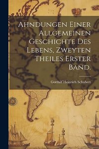 Ahndungen einer allgemeinen Geschichte des Lebens, Zweyten Theiles Erster Band.