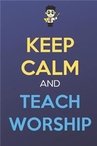 Keep Calm And Teach Worship