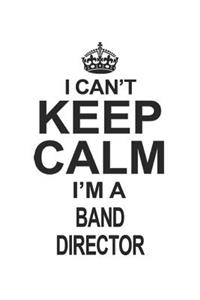 I Can't Keep Calm I'm A Band Director