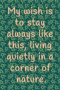My Wish is to Stay Always Like this, Living Quietly in a Corner of Nature