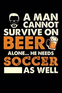 A Man Cannot Survive On Beer Alone He Needs Soccer As Well