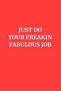 Just Do Your Freakin Fabulous Job