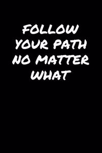 Follow Your Path No Matter What