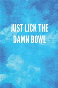 Just Lick the Damn Bowl