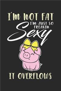 I'm not fat just so freaking sexy it overflows