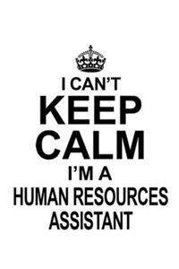 I Can't Keep Calm I'm A Human Resources Assistant