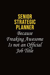 Senior Strategic Planner Because Freaking Awesome Is Not An Official Job Title