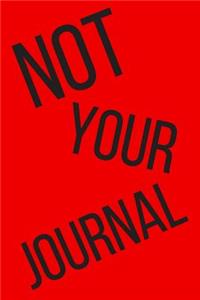 Not Your Journal