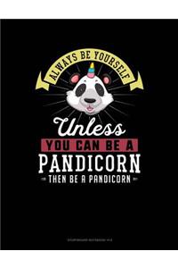 Always Be Yourself Unless You Can Be a Pandicorn Then Be a Pandicorn