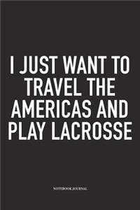 I Just Want To Travel The Americas And Play Lacrosse