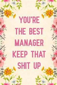 You're The Best Manager Keep That Shit Up