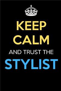 Keep Calm And Trust The Stylist