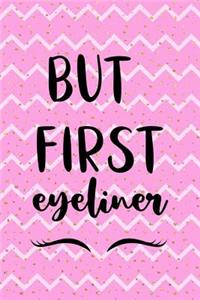 But First Eyeliner