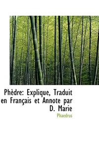 Phedre: Explique, Traduit En Francais Et Annote Par D. Marie