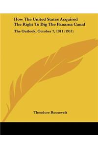 How The United States Acquired The Right To Dig The Panama Canal
