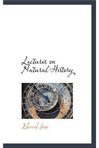 Lectures on Natural History